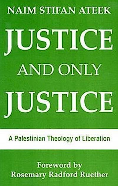 Justice and Only Justice: A Palestinian Theology of Liberation