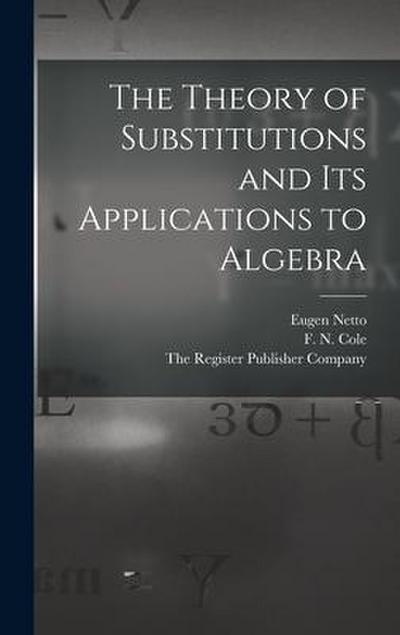 The Theory of Substitutions and its Applications to Algebra