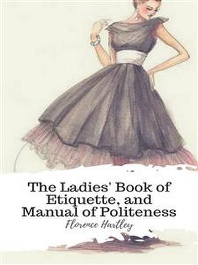 The Ladies’ Book of Etiquette, and Manual of Politeness