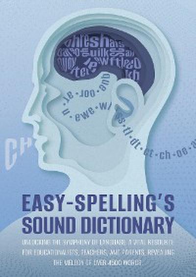 Easy Spelling’s Sound Dictionary : Unlocking the symphony of language