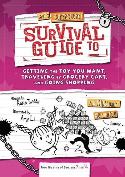 Sam’s Supersecret Survival Guide to Getting the Toy You Want, Traveling by Grocery Cart, and Going Shopping