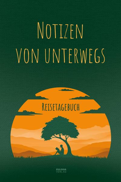 Notizen von unterwegs - Das Reisetagebuch: Für Momente und Eindrücke, die dein Leben verändern - Weltreisen, Urlaube und Städtetrips