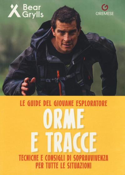 Orme e tracce. Tecniche e consigli di sopravvivenza per tutte le situazioni. Le guide del giovane esploratore