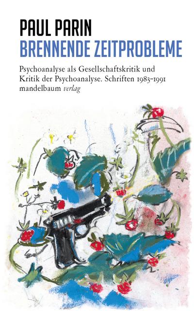 Brennende Zeitprobleme: Psychoanalyse als Gesellschaftskritik und Kritik der Psychoanalyse. Schriften 1983–19911 (Paul Parin Werkausgabe)