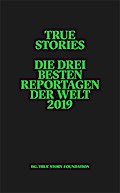 True Stories: Die drei besten Reportagen der Welt 2019 (Reportagen Taschenbuch)