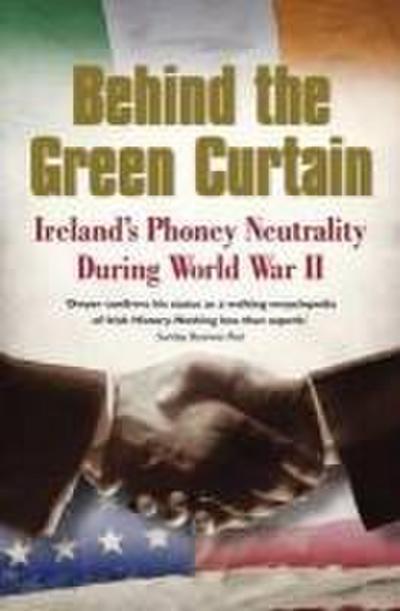 Behind the Green Curtain: Ireland’s Phoney Neutrality During World War II