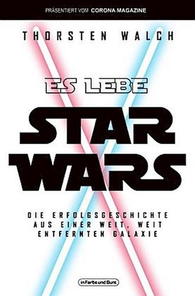 Es lebe Star Wars - Die Erfolgsgeschichte aus einer weit, weit entfernten Galaxis