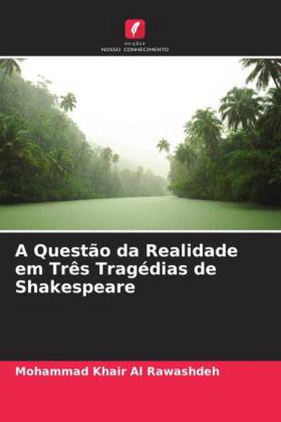 A Questão da Realidade em Três Tragédias de Shakespeare - Mohammad Khair Al Rawashdeh