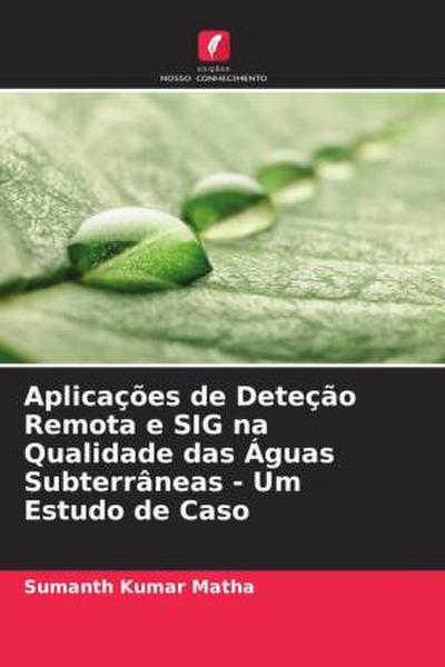 Aplicações de Deteção Remota e SIG na Qualidade das Águas Subterrâneas - Um Estudo de Caso