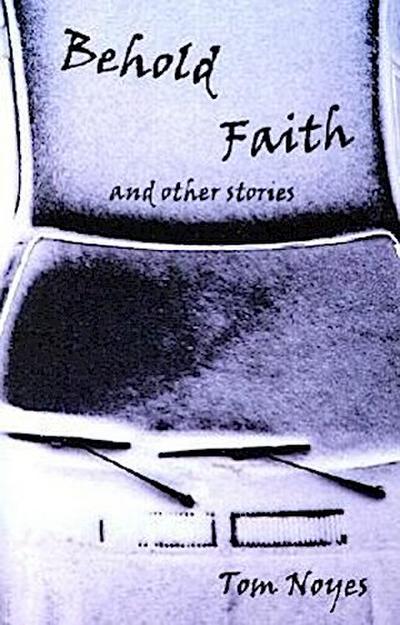Behold Faith and Other Stories