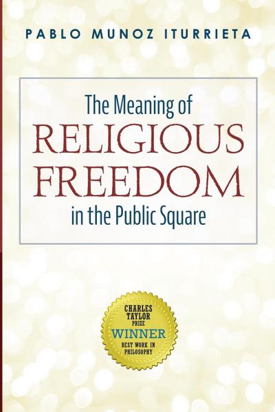 The Meaning of Religious Freedom in the Public Square