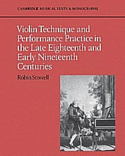 Violin Technique and Performance Practice in the Late Eighteenth and Early Nineteenth Centuries