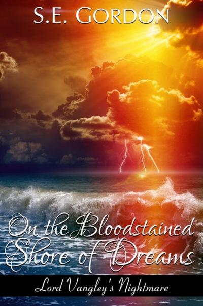 On the Bloodstained Shore of Dreams (Lord Vangley’s Nightmare)