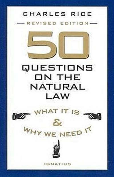 50 Questions on the Natural Law: What It Is and Why We Need It