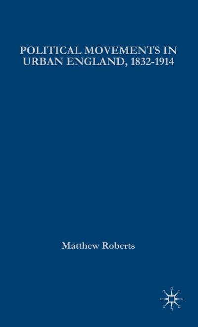 Political Movements in Urban England, 1832-1914