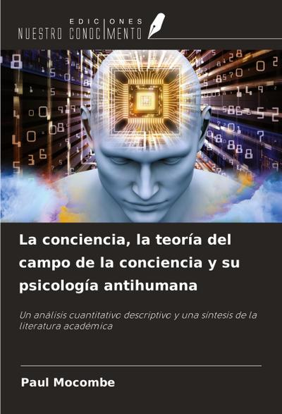 La conciencia, la teoría del campo de la conciencia y su psicología antihumana