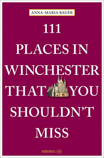 111 Places in Winchester That You Shouldn’t Miss