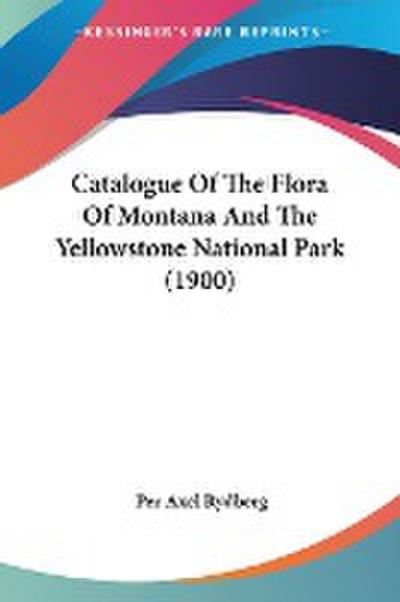 Rydberg, P: Catalogue Of The Flora Of Montana And The Yellow