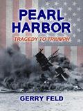 Pearl Harbor; Tragedy to Triumph