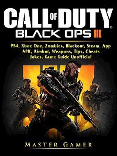 Call of Duty Black Ops 4, PS4, Xbox One, Zombies, Blackout, Steam, App, APK, Aimbot, Weapons, Tips, Cheats, Jokes, Game Guide Unofficial