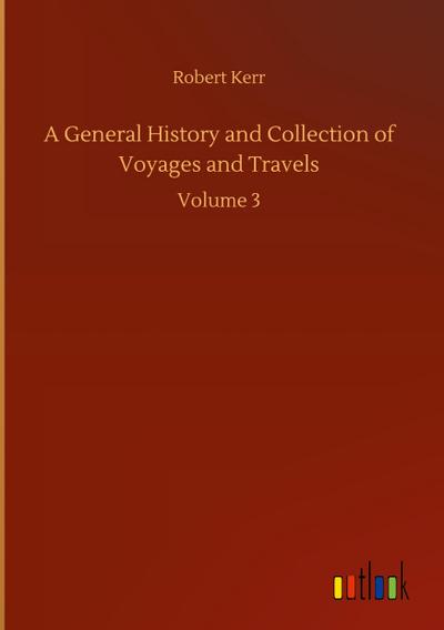 A General History and Collection of Voyages and Travels