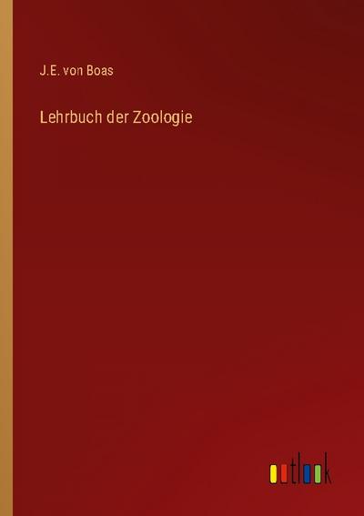 Lehrbuch der Zoologie - J. E. von Boas
