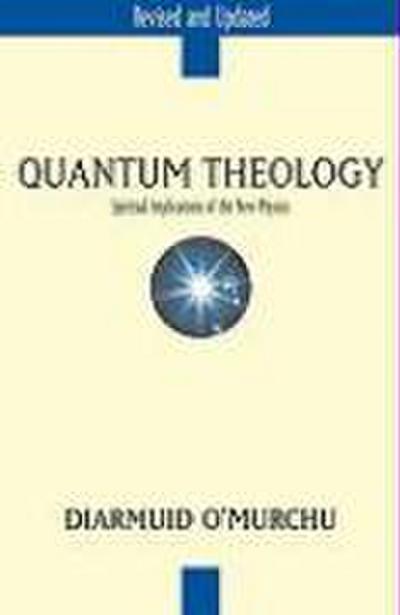 Quantum Theology: Spiritual Implications of the New Physics