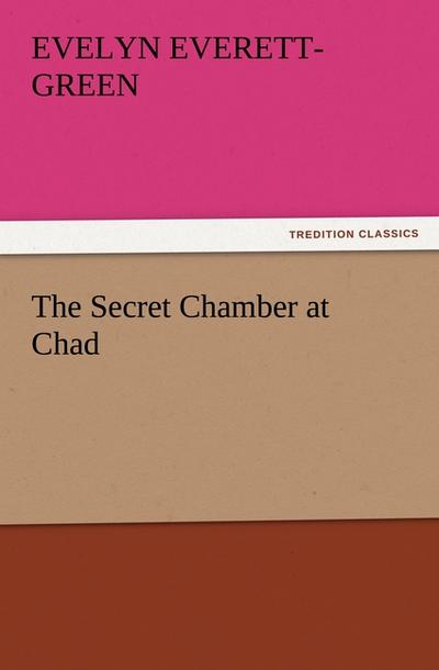 The Secret Chamber at Chad - Evelyn Everett-Green