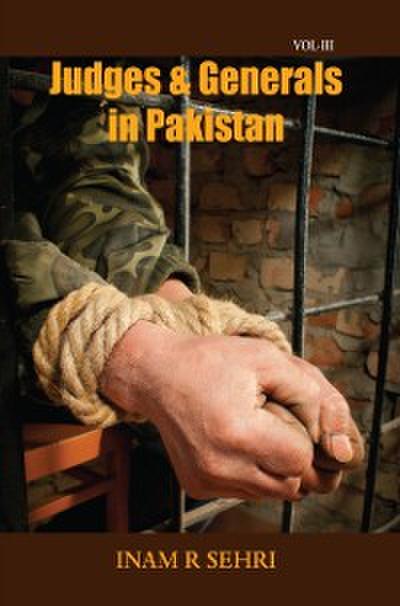 Judges and Generals in Pakistan (2011-2016): Volume III