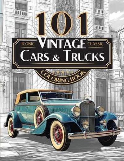 Hard, D: 101 Iconic Classic Vintage Cars And Trucks Coloring