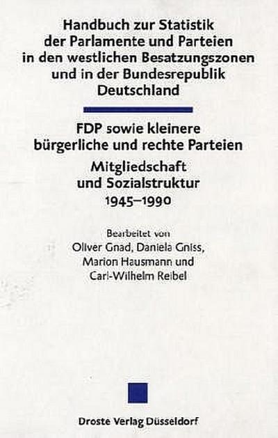 Handbuch zur Statistik der Parlamente und Parteien in den westlichen Besatzungszonen und in der Bundesrepublik Deutschland: FDP sowie kleinere ... und der politischen Parteien)