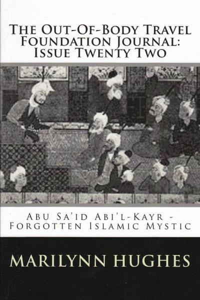 The Out-of-Body Travel Foundation Journal: Abú Sa’íd Ibn Abi ’l-Khayr, Forgotten Islamic Mystic - Issue Twenty Two