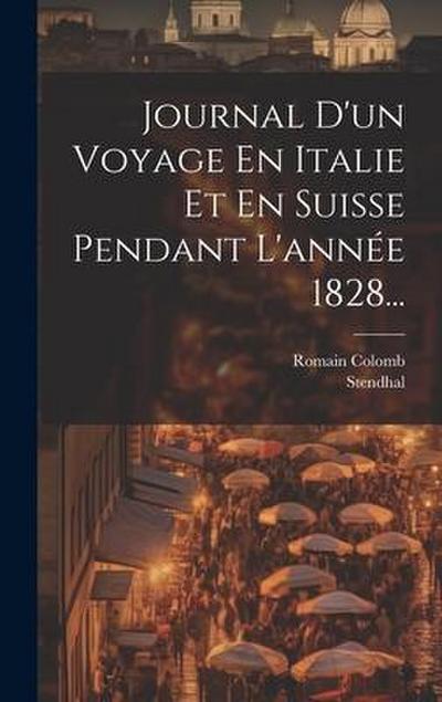 Journal D’un Voyage En Italie Et En Suisse Pendant L’année 1828...