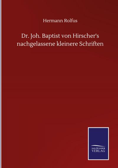 Dr. Joh. Baptist von Hirscher’s nachgelassene kleinere Schriften