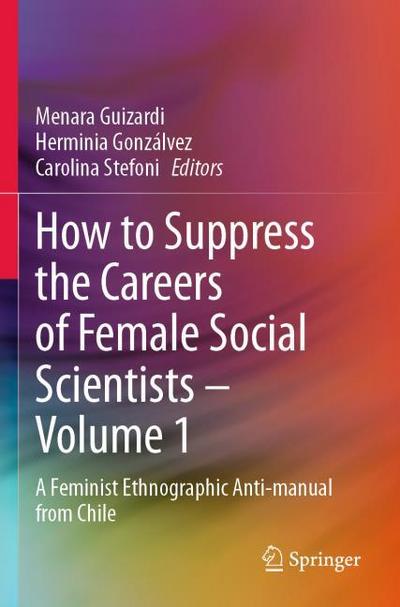 How to Suppress the Careers of Female Social Scientists - Volume 1
