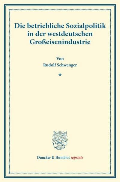 Die betriebliche Sozialpolitik in der westdeutschen Großeisenindustrie.