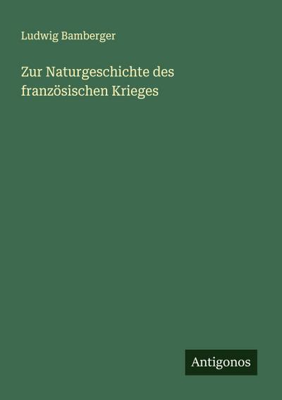 Zur Naturgeschichte des französischen Krieges