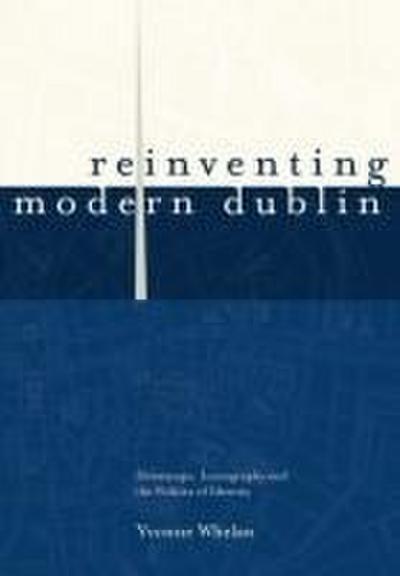 Reinventing Modern Dublin: Streetscape, Iconography and the Politics of Identity
