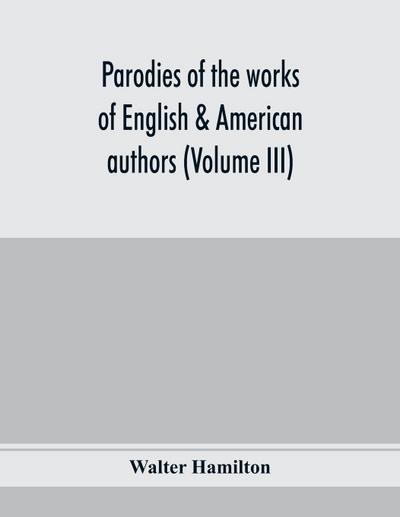Parodies of the works of English & American authors (Volume III)