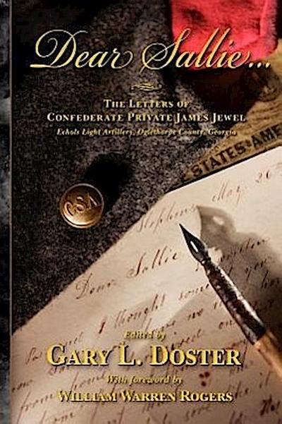 Dear Sallie ...: The Letters of Confederate Private James Jewel, Echols Light Artillery, Oglethorpe County, Georgia