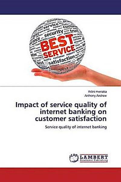 Impact of service quality of internet banking on customer satisfaction
