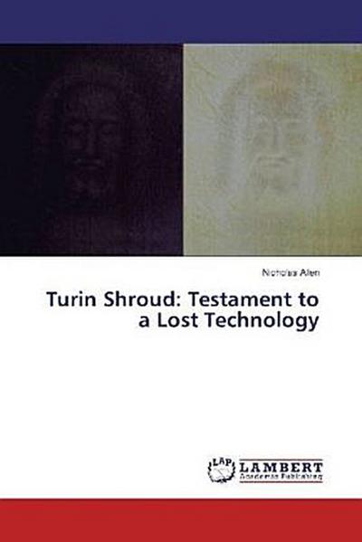 Turin Shroud: Testament to a Lost Technology