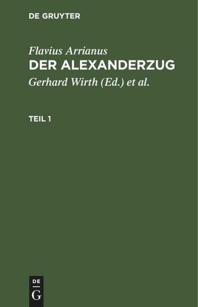 Flavius Arrianus: Der Alexanderzug. Teil 1