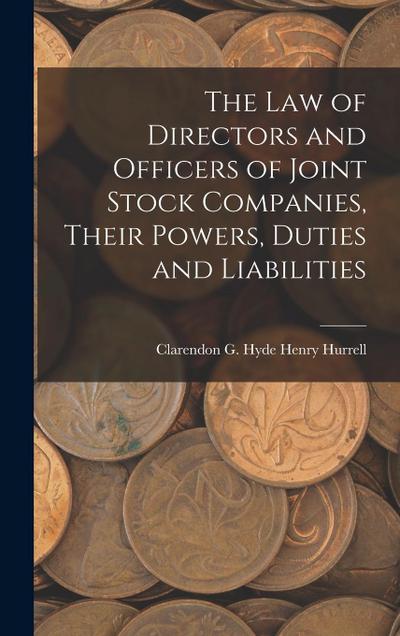 The Law of Directors and Officers of Joint Stock Companies, Their Powers, Duties and Liabilities