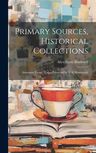 Primary Sources, Historical Collections: Armenian Poems, With a Foreword by T. S. Wentworth