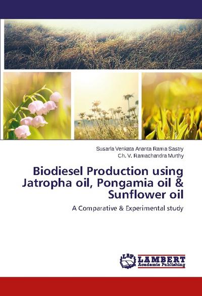 Biodiesel Production using Jatropha oil, Pongamia oil & Sunflower oil