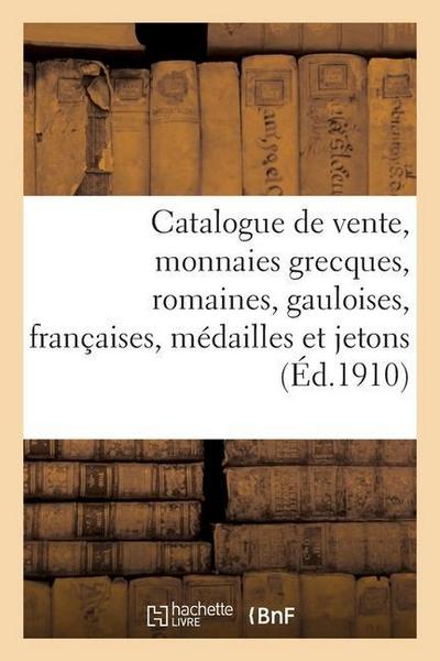Catalogue de Vente, Monnaies Grecques, Romaines, Gauloises, Françaises, Médailles Et Jetons