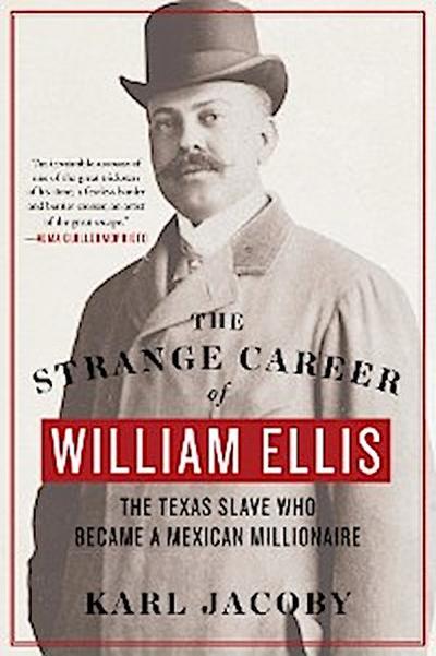The Strange Career of William Ellis: The Texas Slave Who Became a Mexican Millionaire