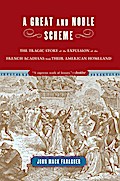 A Great and Noble Scheme: The Tragic Story of the Expulsion of the French Acadians from Their American Homeland