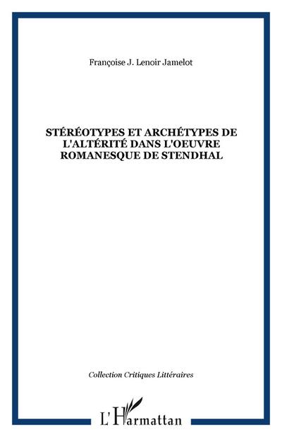 Stéréotypes et archétypes de l’altérité dans l’oeuvre romanesque de Stendhal